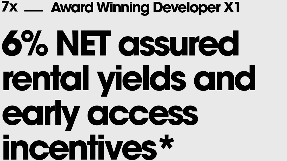6% NET assured rental yields and early access incentives*
